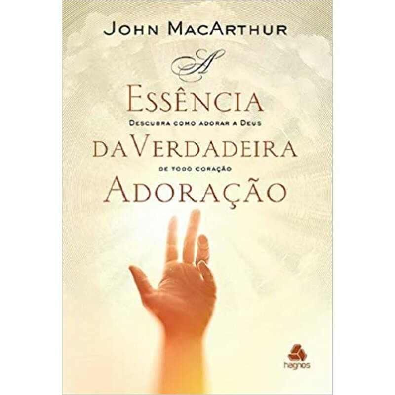 Essência da Verdadeira Adoração | John MacArthur